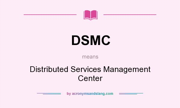 What does DSMC mean? It stands for Distributed Services Management Center