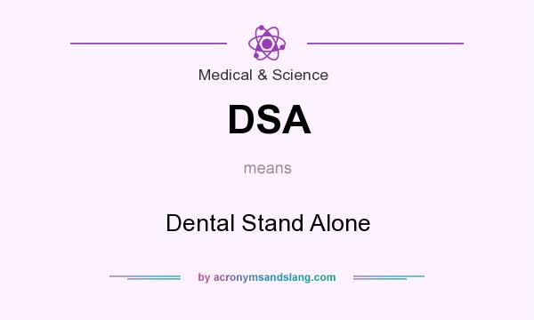 What does DSA mean? It stands for Dental Stand Alone