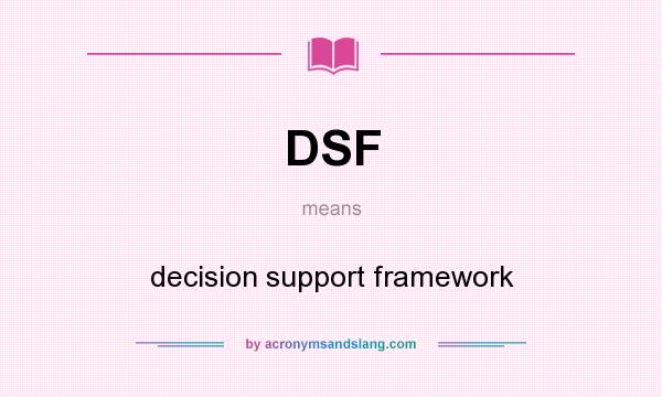 What does DSF mean? It stands for decision support framework