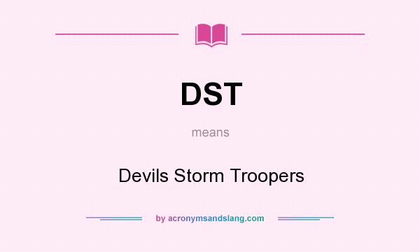 What does DST mean? It stands for Devils Storm Troopers