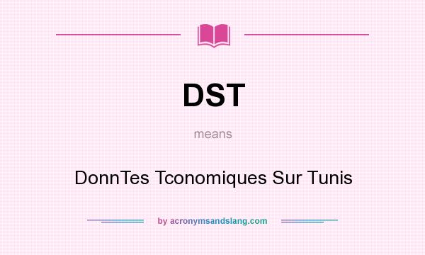 What does DST mean? It stands for DonnTes Tconomiques Sur Tunis