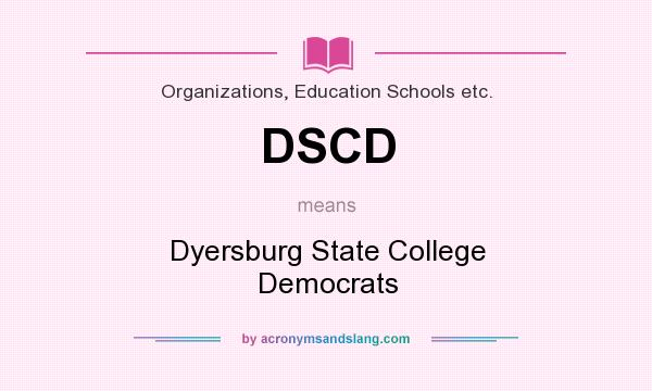 What does DSCD mean? It stands for Dyersburg State College Democrats