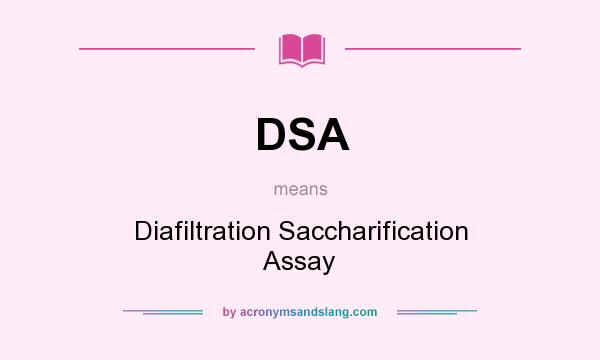 What does DSA mean? It stands for Diafiltration Saccharification Assay