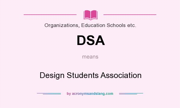 What does DSA mean? It stands for Design Students Association