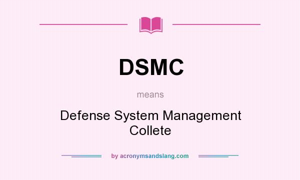 What does DSMC mean? It stands for Defense System Management Collete