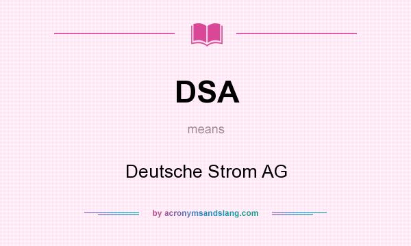 What does DSA mean? It stands for Deutsche Strom AG