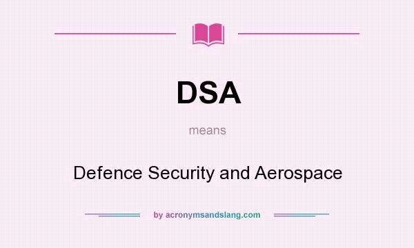 What does DSA mean? It stands for Defence Security and Aerospace