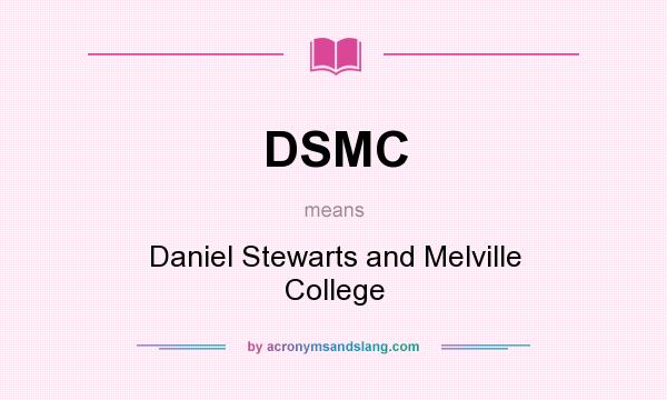 What does DSMC mean? It stands for Daniel Stewarts and Melville College