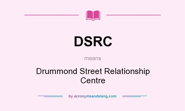 What does DSRC mean? It stands for Drummond Street Relationship Centre