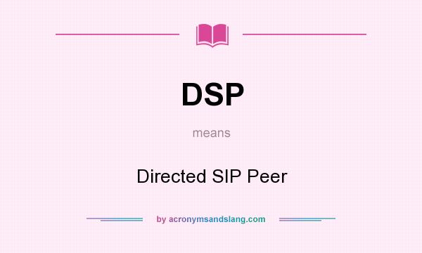 What does DSP mean? It stands for Directed SIP Peer
