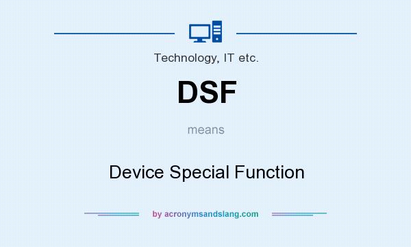 What does DSF mean? It stands for Device Special Function