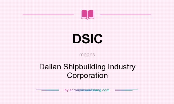 What does DSIC mean? It stands for Dalian Shipbuilding Industry Corporation