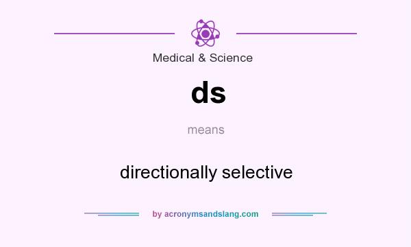 What does ds mean? It stands for directionally selective