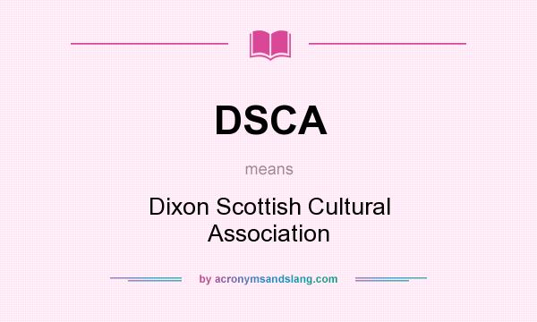 What does DSCA mean? It stands for Dixon Scottish Cultural Association