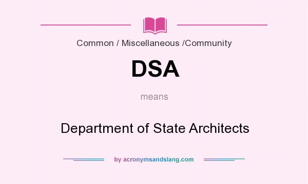 What does DSA mean? It stands for Department of State Architects