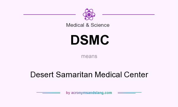 What does DSMC mean? It stands for Desert Samaritan Medical Center