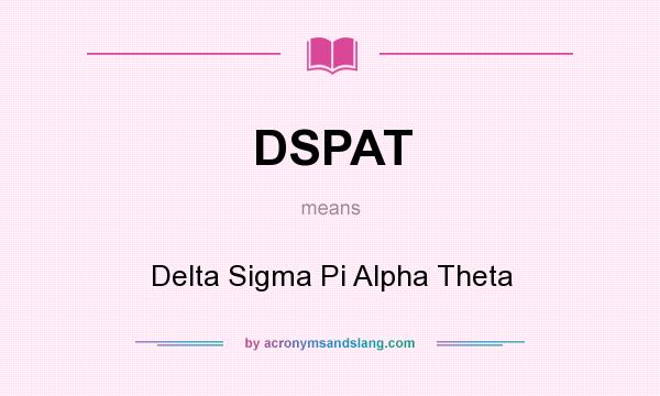 What does DSPAT mean? It stands for Delta Sigma Pi Alpha Theta