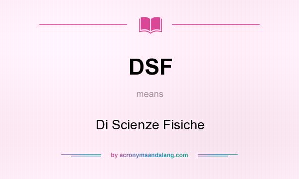 What does DSF mean? It stands for Di Scienze Fisiche