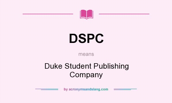 What does DSPC mean? It stands for Duke Student Publishing Company