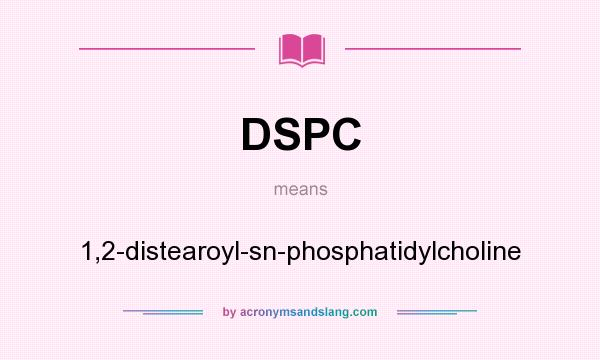 What does DSPC mean? It stands for 1,2-distearoyl-sn-phosphatidylcholine