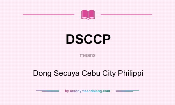 What does DSCCP mean? It stands for Dong Secuya Cebu City Philippi