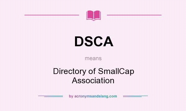 What does DSCA mean? It stands for Directory of SmallCap Association