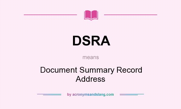 What does DSRA mean? It stands for Document Summary Record Address