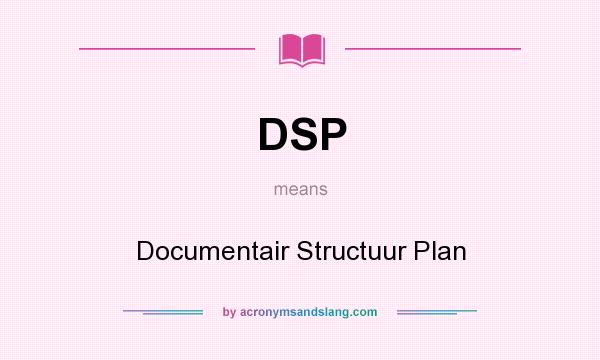 What does DSP mean? It stands for Documentair Structuur Plan