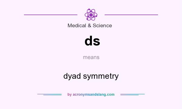 What does ds mean? It stands for dyad symmetry