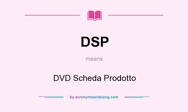 What does DSP mean? It stands for DVD Scheda Prodotto