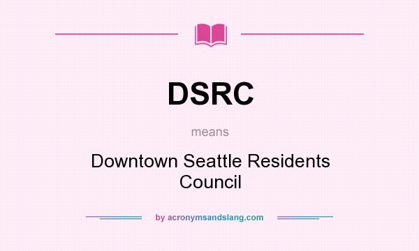 What does DSRC mean? It stands for Downtown Seattle Residents Council