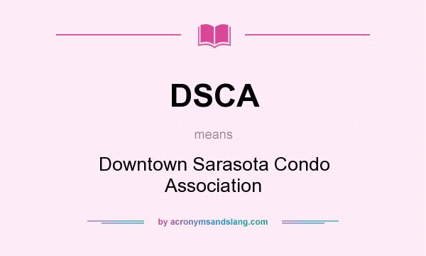 What does DSCA mean? It stands for Downtown Sarasota Condo Association