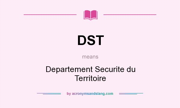 What does DST mean? It stands for Departement Securite du Territoire