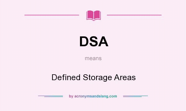 What does DSA mean? It stands for Defined Storage Areas