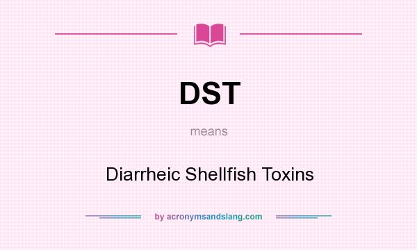 What does DST mean? It stands for Diarrheic Shellfish Toxins