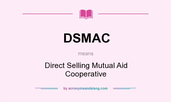 What does DSMAC mean? It stands for Direct Selling Mutual Aid Cooperative