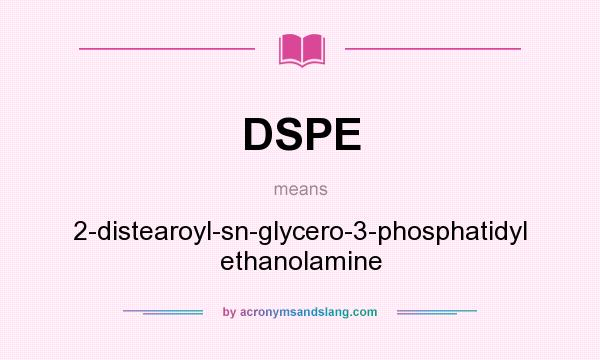 What does DSPE mean? It stands for 2-distearoyl-sn-glycero-3-phosphatidyl ethanolamine