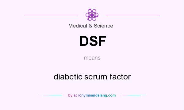What does DSF mean? It stands for diabetic serum factor