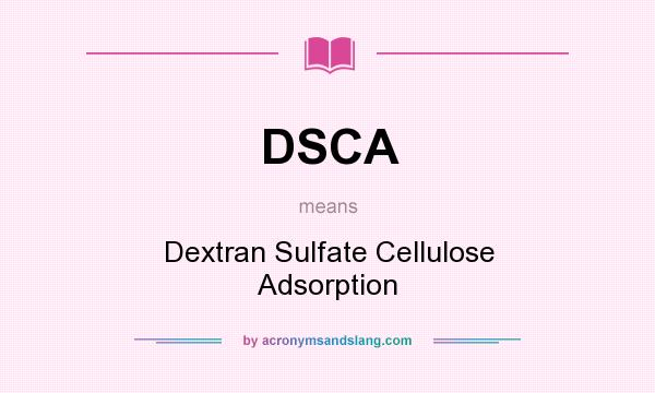 What does DSCA mean? It stands for Dextran Sulfate Cellulose Adsorption
