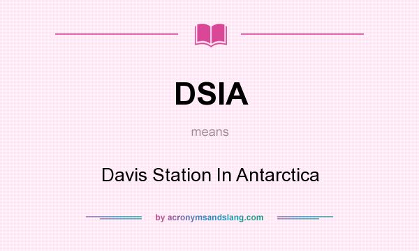 What does DSIA mean? It stands for Davis Station In Antarctica