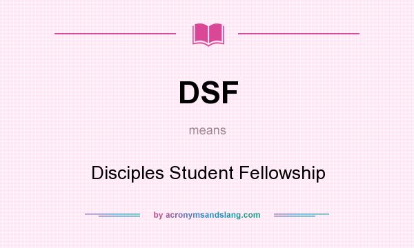 What does DSF mean? It stands for Disciples Student Fellowship