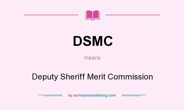 What does DSMC mean? It stands for Deputy Sheriff Merit Commission