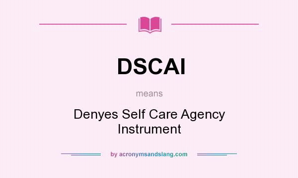 What does DSCAI mean? It stands for Denyes Self Care Agency Instrument