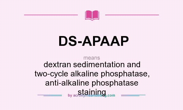 What does DS-APAAP mean? It stands for dextran sedimentation and two-cycle alkaline phosphatase, anti-alkaline phosphatase staining