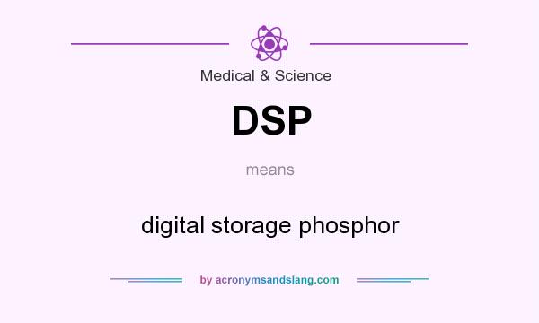What does DSP mean? It stands for digital storage phosphor