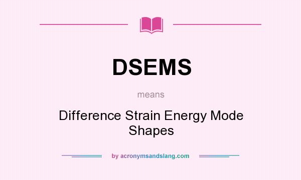 What does DSEMS mean? It stands for Difference Strain Energy Mode Shapes