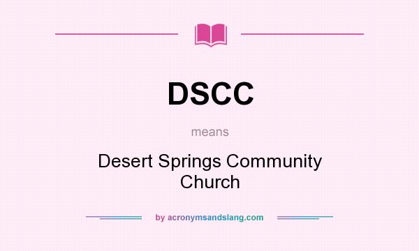 What does DSCC mean? It stands for Desert Springs Community Church