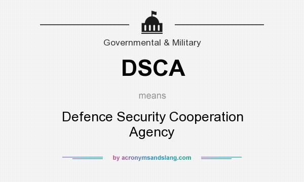 What does DSCA mean? It stands for Defence Security Cooperation Agency