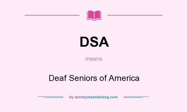 What does DSA mean? It stands for Deaf Seniors of America