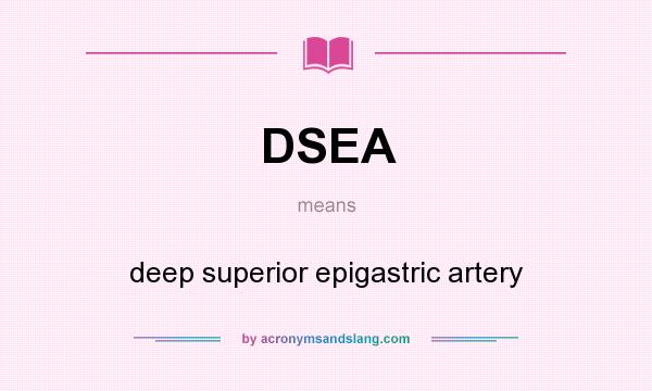 What does DSEA mean? It stands for deep superior epigastric artery